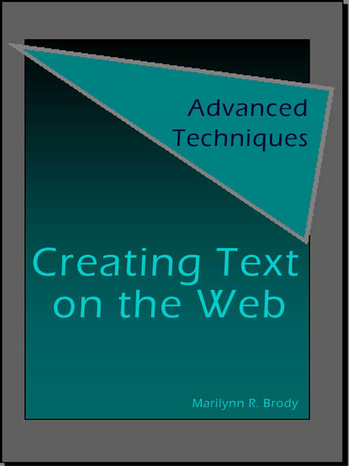 Title details for Creating Text on the Web: Advanced Techniques by Marilynn R. Brody - Available